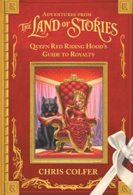 Adventures from the Land of Stories: Queen Red Riding Hood's Guide to Royalty