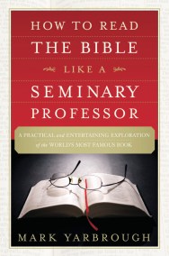 How to Read the Bible Like a Seminary Professor