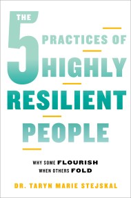 The 5 Practices of Highly Resilient People