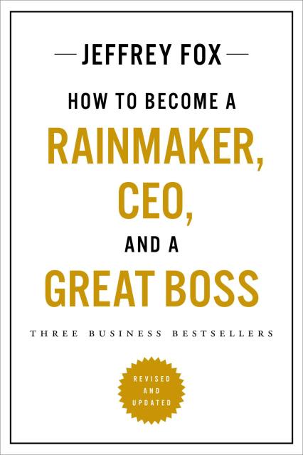 How to Become a Rainmaker, CEO, and a Great Boss