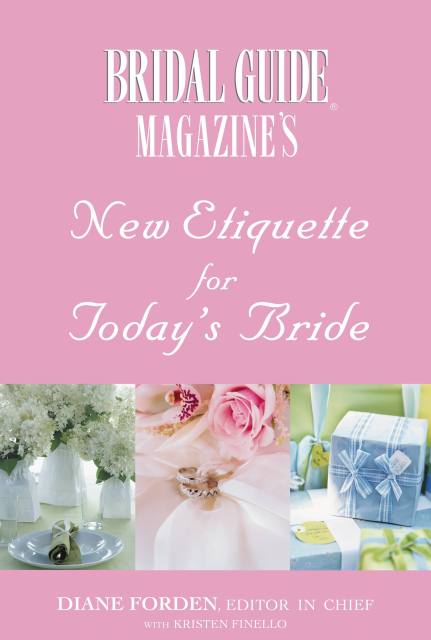 Bridal Guide (R) Magazine’s New Etiquette for Today’s Bride