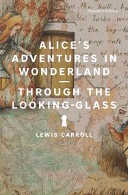 Alice’s Adventures in Wonderland and Through the Looking-Glass