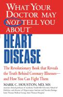 WHAT YOUR DOCTOR MAY NOT TELL YOU ABOUT (TM): HEART DISEASE